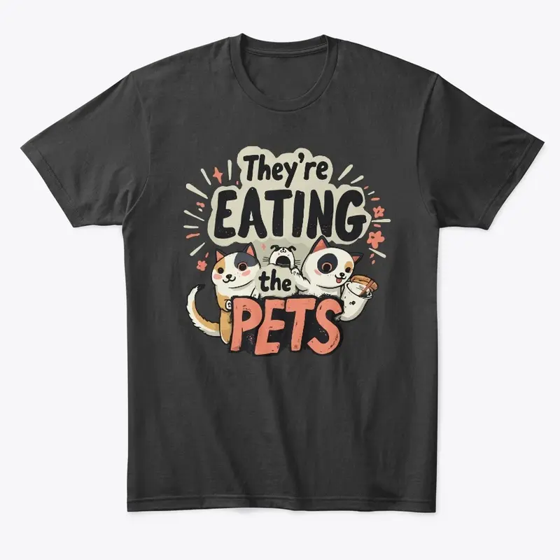 They're Eating the Pets Graphic Tee