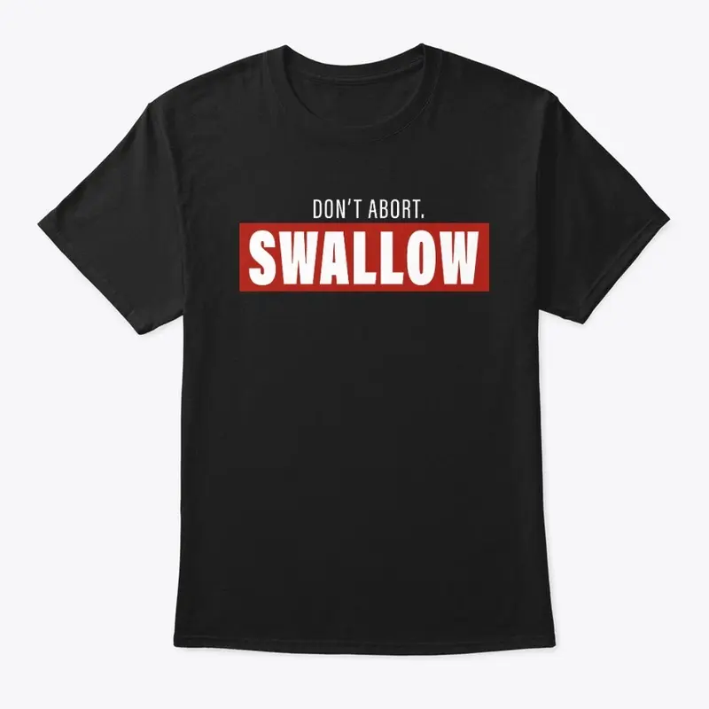 Don't Abort. Swallow.