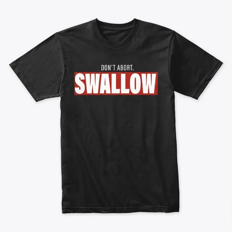 Don't Abort. Swallow.